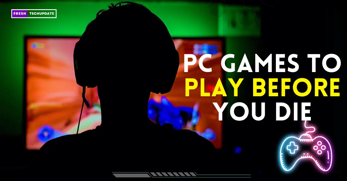 PC Games You Must Play before You Die